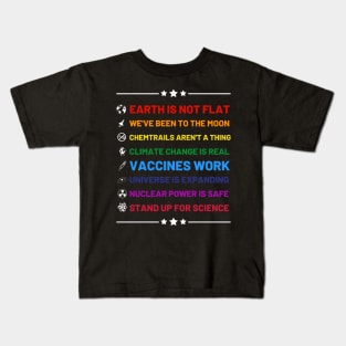 Earth is not flat, Vaccines work, We've been to the moon, Chemtrails aren't a thing, Climate change is real, Stand up for science, Universe is expanding, Nuclear power is safe Kids T-Shirt